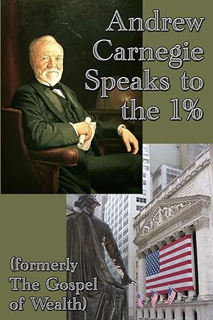 andrew carnegie speaks to the 1 1st edition andrew carnegie 1515400387, 978-1515400387