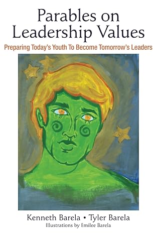 parables on leadership values preparing todays youth to become tomorrows leaders 1st edition kenneth barela