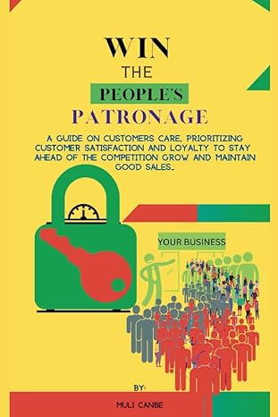 win the peoples patronage a guide on customers care prioritizing customer satisfaction and loyalty to stay