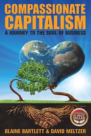 compassionate capitalism a journey to the soul of business 1st edition blaine bartlett ,david meltzer