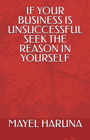 if your business is unsuccessful seek the reason in yourself 1st edition mayel haruna b0c5pgqq71