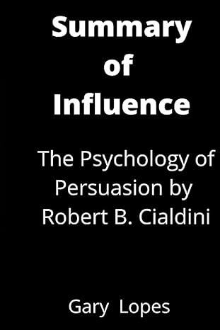 summary of influence the psychology of persuasion by robert cialdini 1st edition gary lopes b09hfvcx75,