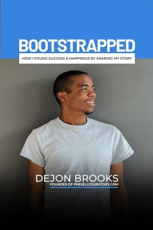 bootstrapped how i found success and happiness by sharing my story 1st edition dejon brooks b0ckzgpwms,