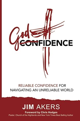 godfidence reliable confidence for navigating an unreliable world 1st edition jim akers 1647469538,