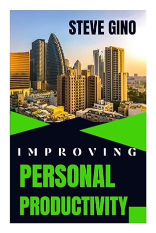 improving personal productivity personal productivity tips and tools for daily success 1st edition steve gino