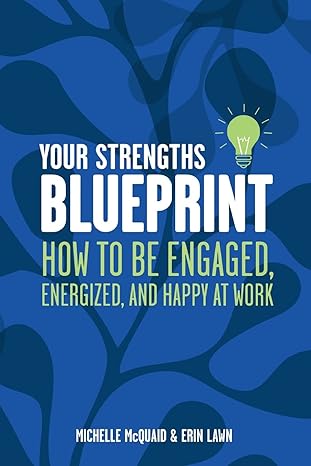 your strengths blueprint how to be engaged energized and happy at work 1st edition ms michelle l mcquaid mapp