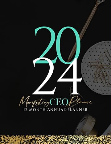 the manifesting ceo 2024 annual planner empower your entrepreneurial journey 1st edition tina m payne