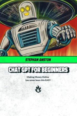 chat gpt for beginners making money online has never been this easy 1st edition stephan anston b0c6bxfkpt,