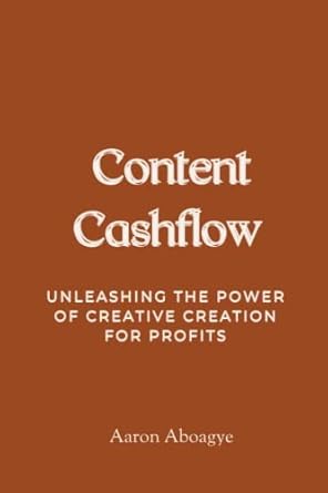 content cashflow unleashing the power of creative creation for profits 1st edition aaron aboagye b0c63knds3,