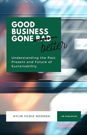 good business gone better understanding the past present and future of sustainability 1st edition aylin