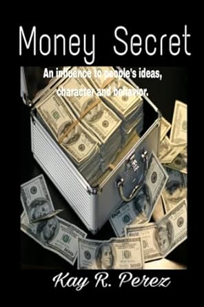 money secret an influence to peoples ideas character and behavior 1st edition kay r perez b0bmsxwccc,