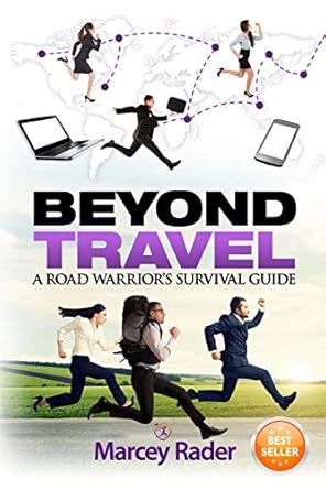 beyond travel a road warriors survival guide 1st edition marcey rader 0996376305, 978-0996376303