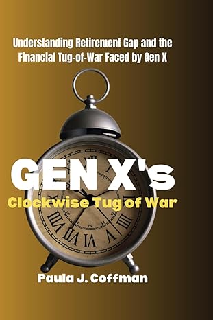 gen xs clockwise tug of war understanding retirement gap and the financial tug of war faced by gen x 1st