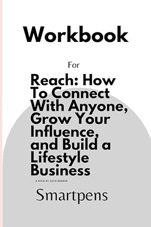 workbook for reach how to connect with anyone grow your influence and build a lifestyle business 1st edition