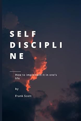 self discipline how to implement it in ones life 1st edition frank scott b0c2sckvty, 979-8392267064