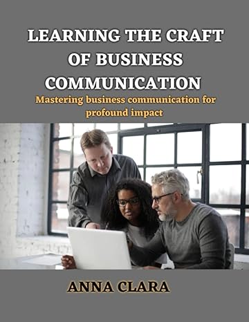 learning the craft of business communication mastering business communication for profound impact 1st edition