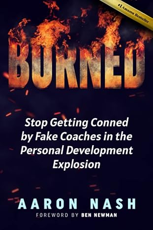 burned stop getting conned by fake coaches in the personal development space 1st edition aaron nash ,ben