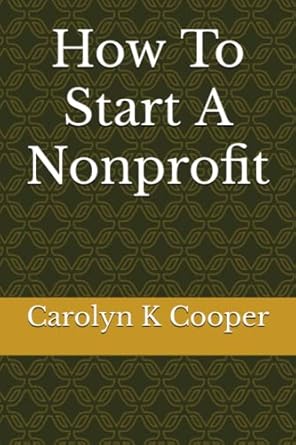 how to start a nonprofit 1st edition carolyn k cooper b0c6p6g5xq, 979-8396299702