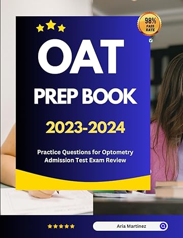 oat prep book 2023 2024 practice questions for optometry admission test exam review 1st edition aria martinez