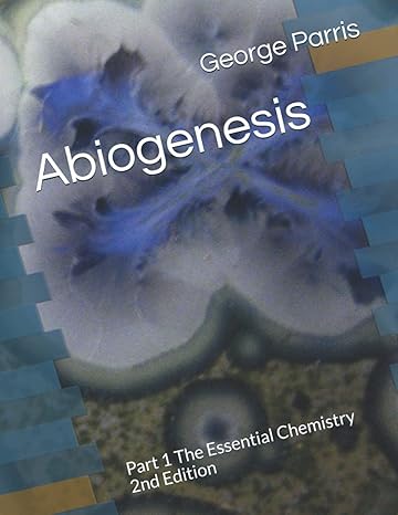 abiogenesis part 1 the essential chemistry 1st edition george edward parris phd 979-8727571071