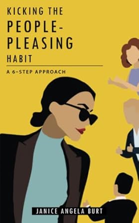 kicking the people pleasing habit a 6 step approach 1st edition janice angela burt 0989912558, 978-0989912556