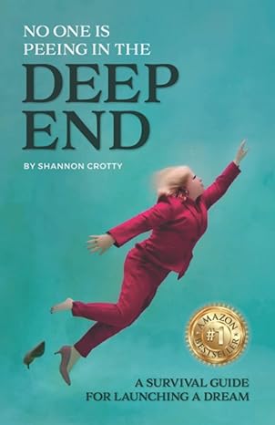 no one is peeing in the deep end a survival guide for launching a dream 1st edition shannon crotty