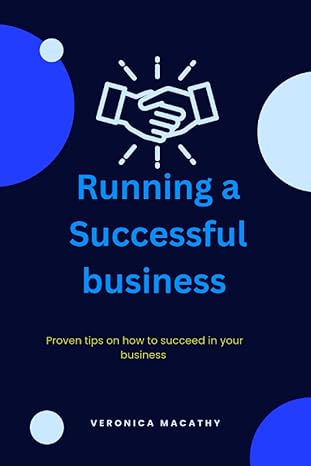 running a successful business proven tips on how to succeed in your business 1st edition veronica macathy