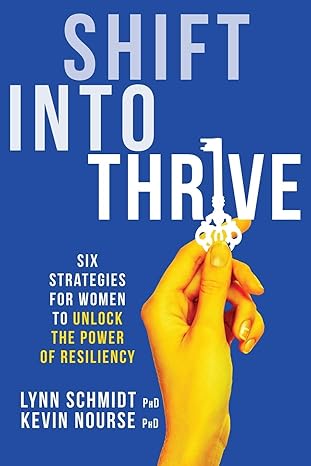 shift into thrive six strategies for women to unlock the power of resiliency 1st edition lynn m schmidt