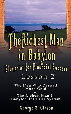 the richest man in babylon blueprint for financial success lesson 2 seven remedies for a lean purse the