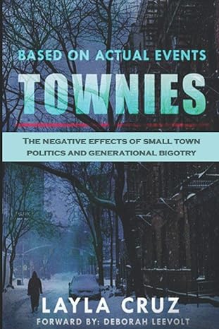 townies the negative effects of small town politics and generational bigotry 1st edition layla cruz