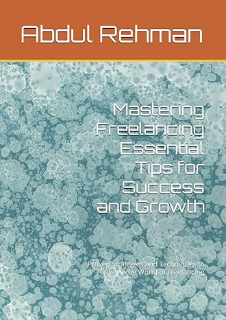 mastering freelancing essential tips for success and growth proven strategies and techniques to thrive in the