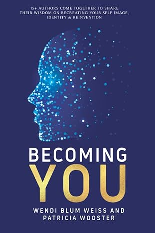 becoming you self image identity and reinvention 1st edition wendi blum weiss ,patricia wooster b0c2s4mp6y,