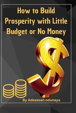 how to build prosperity with little budget or no money 1st edition adesesan odunaya b0c7t5tzk5, 979-8398385939