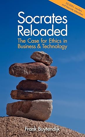 socrates reloaded the case for ethics in business and technology 1st edition frank buytendijk 1478316349,