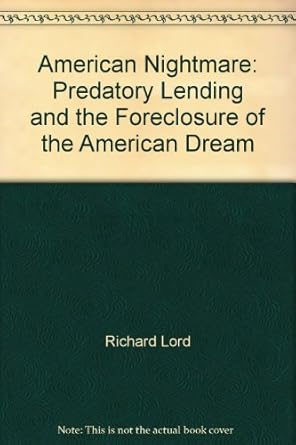 american nightmare predatory lending and the foreclosure of the american dream 1st edition richard lord