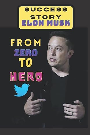 success story elon musk from zero to hero business success and entrepreneurship introduction to elon musk