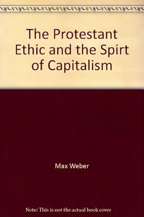 the protestant ethic and the spirt of capitalism 1st edition max weber ,the relationships between religion