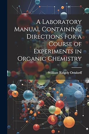 a laboratory manual containing directions for a course of experiments in organic chemistry 1st edition