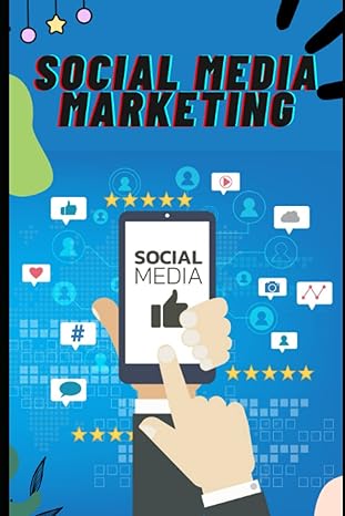 social media marketing step by step strategies for marketing and advertising your business 1st edition john