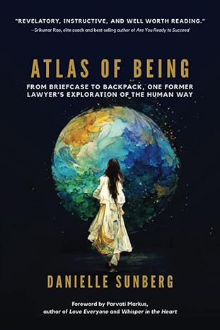 atlas of being from briefcase to backpack one former lawyers exploration of the human way 1st edition