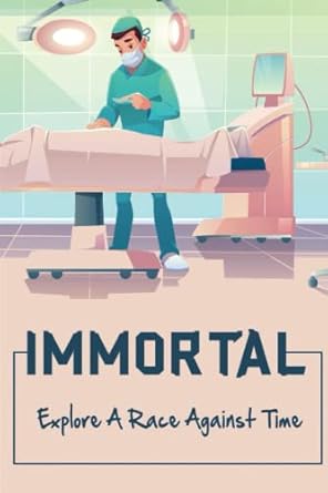 immortal explore a race against time 1st edition roscoe auxier 979-8841399254