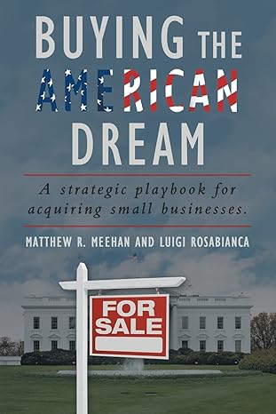 buying the american dream a strategic playbook for acquiring small businesses 1st edition luigi rosabianca