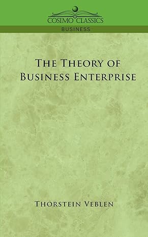 the theory of business enterprise 1st edition thorstein veblen 1596052392, 978-1596052390