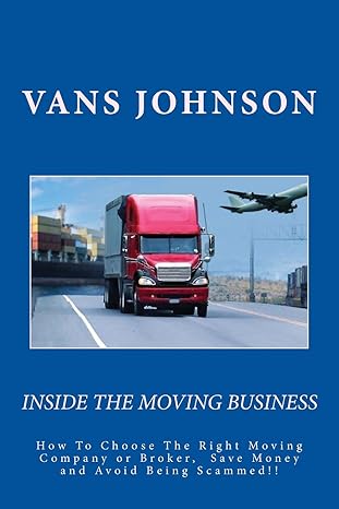 inside the moving business how to choose the right moving company or broker and avoid being scammed 1st