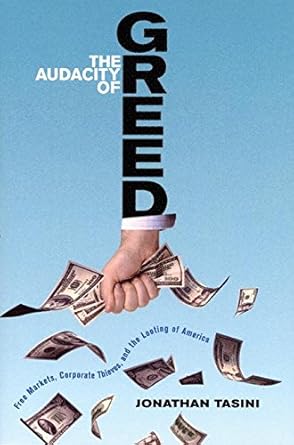 the audacity of greed free markets corporate thieves and the looting of america 1st edition jonathan tasini