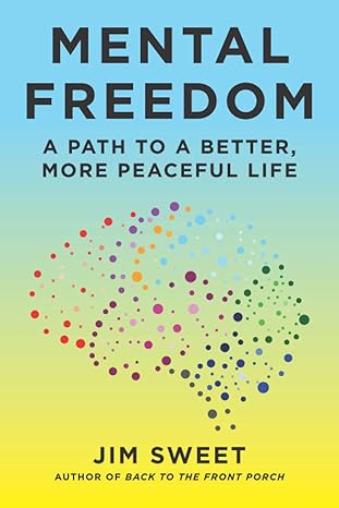 mental freedom a path to a better more peaceful life 1st edition jim sweet b099tg6qjr, 979-8537915379