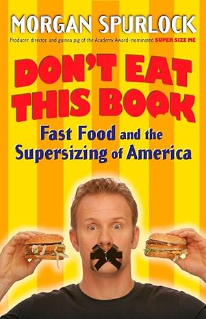 dont eat this book fast food and the supersizing of america 1st edition morgan spurlock 0425210235,