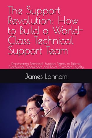 the support revolution how to build a world class customer support team strategies and tactics for providing