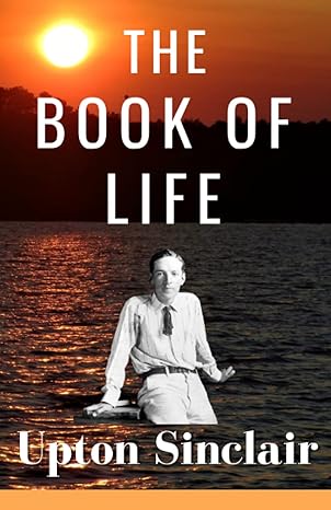 the book of life upton sinclairs original memoirs on life 1921 nonfiction book 1st edition upton sinclair