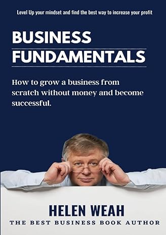 business fundamentals how to grow a business from scratch without money and become successful 1st edition